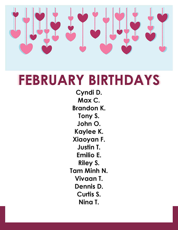 FEBRUARY BIRTHDAYS 2026 - Cyndi D., Max C., Brandon K., Tony S., John O., Kaylee K., Xiaoyan F., Justin T., Emilio E.
