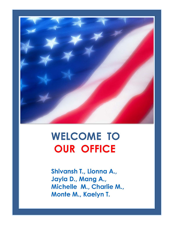 Welcome - WELCOME TO OUR OFFICE! Shivansh T., Lionna A., Jayla D., Mang A., Michelle M., Charlie M., Monte M., Kaelyn T.